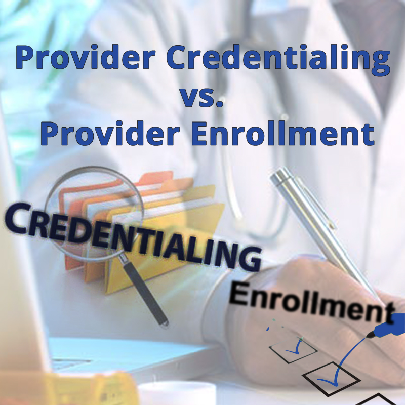 Provider Credentialing vs. Provider Enrollment