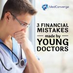 3 Financial Mistakes Made by Young Doctors