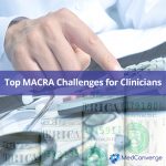 Top MACRA Challenges for Clinicians