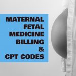 Maternal – Fetal Medicine Billing and CPT Codes