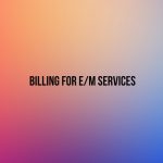 Billing for E & M Codes